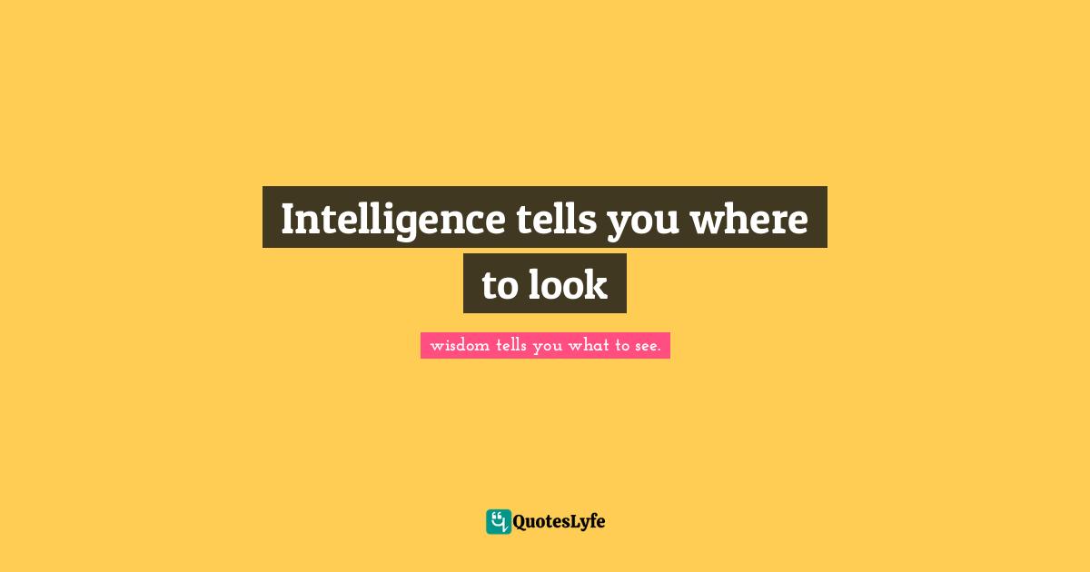 Intelligence tells you where to look