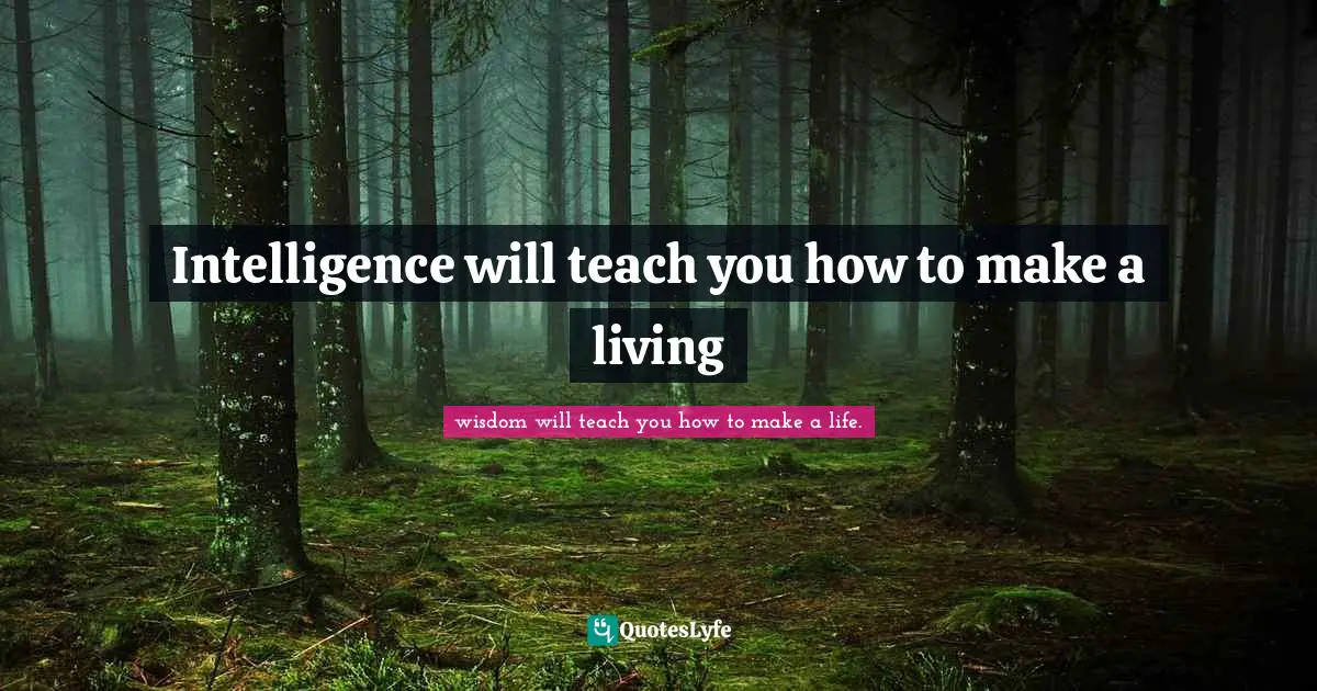 Intelligence will teach you how to make a living