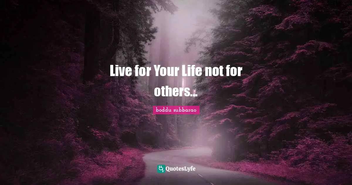 Live for Your Life not for others...