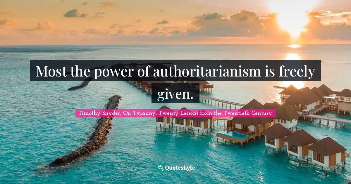Most the power of authoritarianism is freely given.