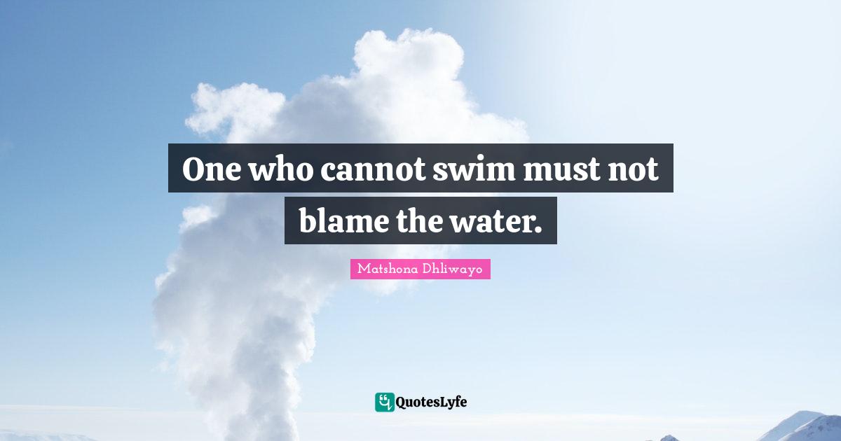 One who cannot swim must not blame the water.