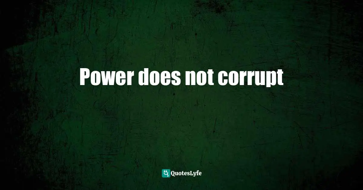 Power does not corrupt