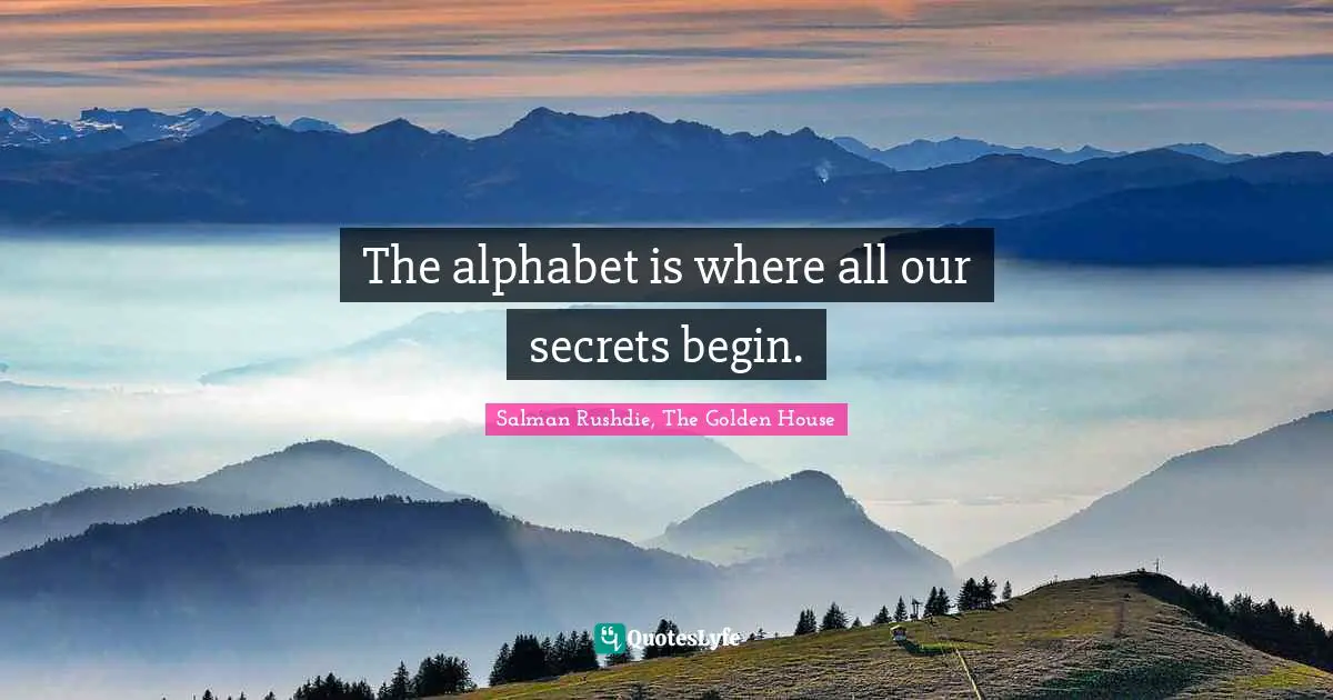 The alphabet is where all our secrets begin.
