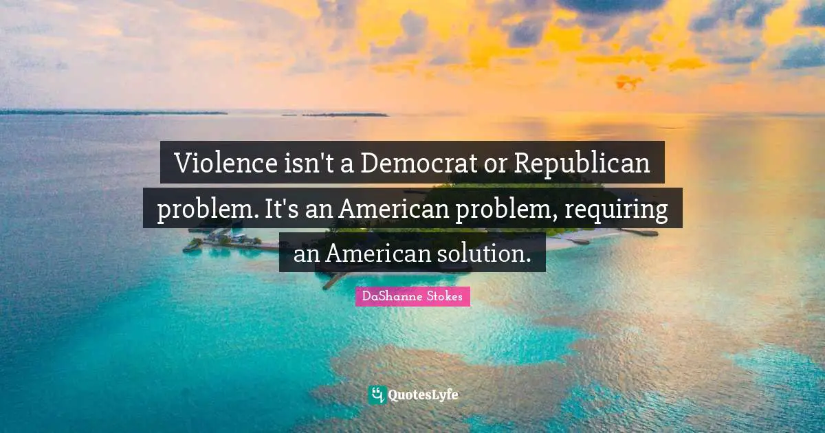 Violence isn't a Democrat or Republican problem. It's an American problem, requiring an American solution.