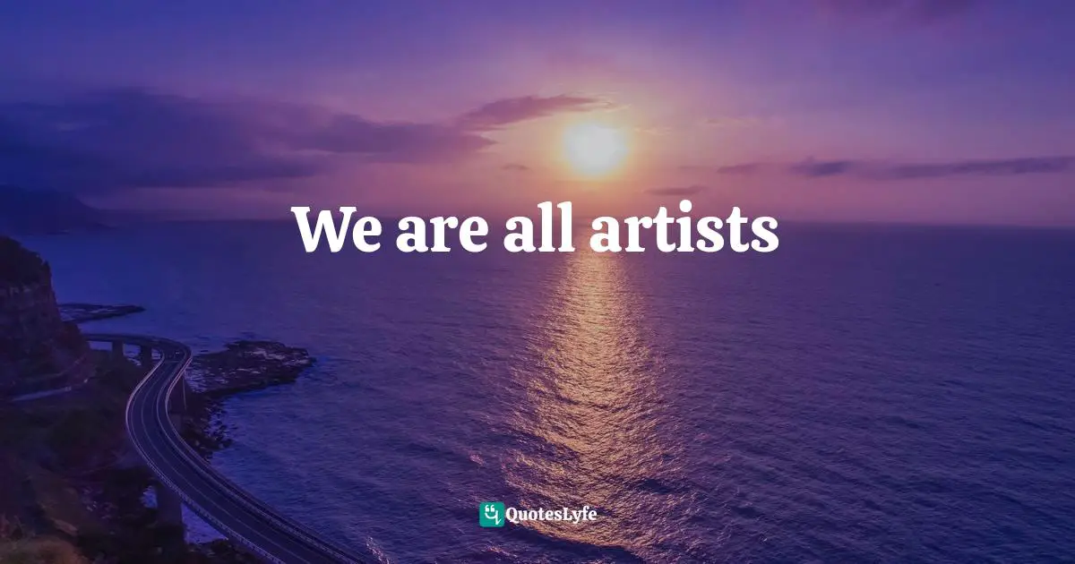 We are all artists