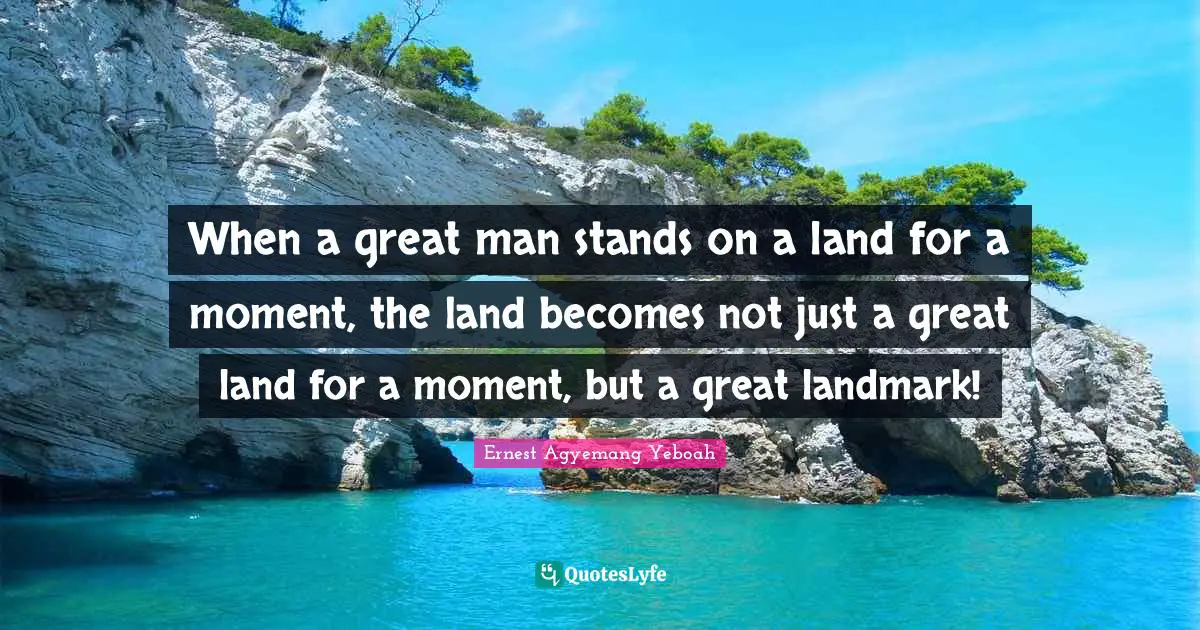 When a great man stands on a land for a moment, the land becomes not just a great land for a moment, but a great landmark!