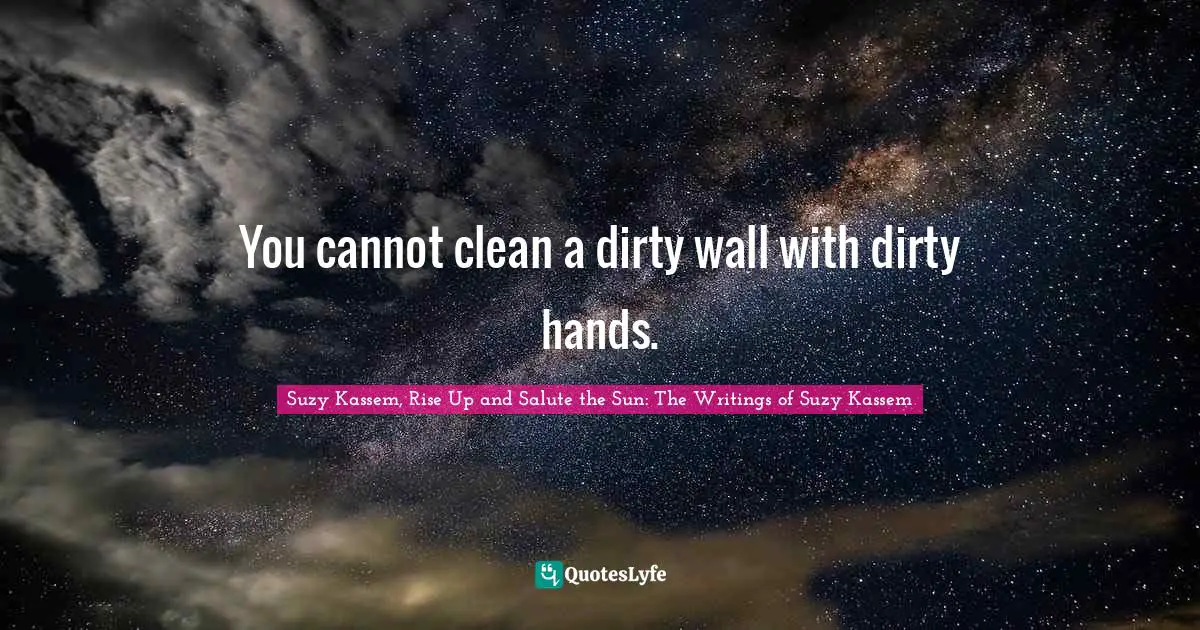 You cannot clean a dirty wall with dirty hands.