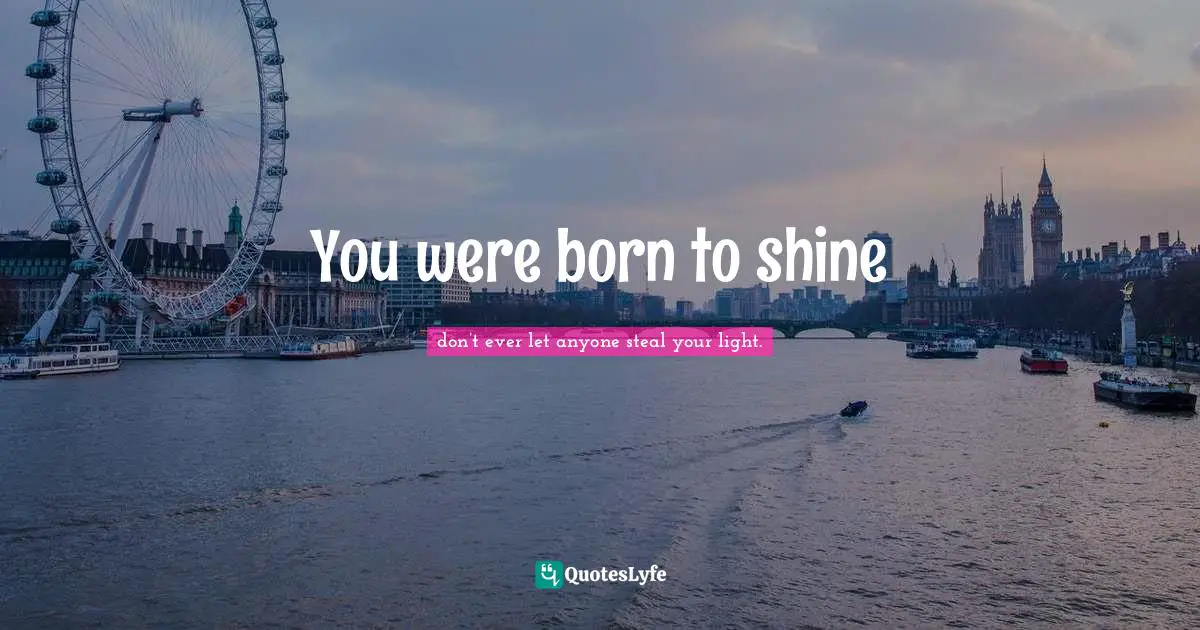 You were born to shine