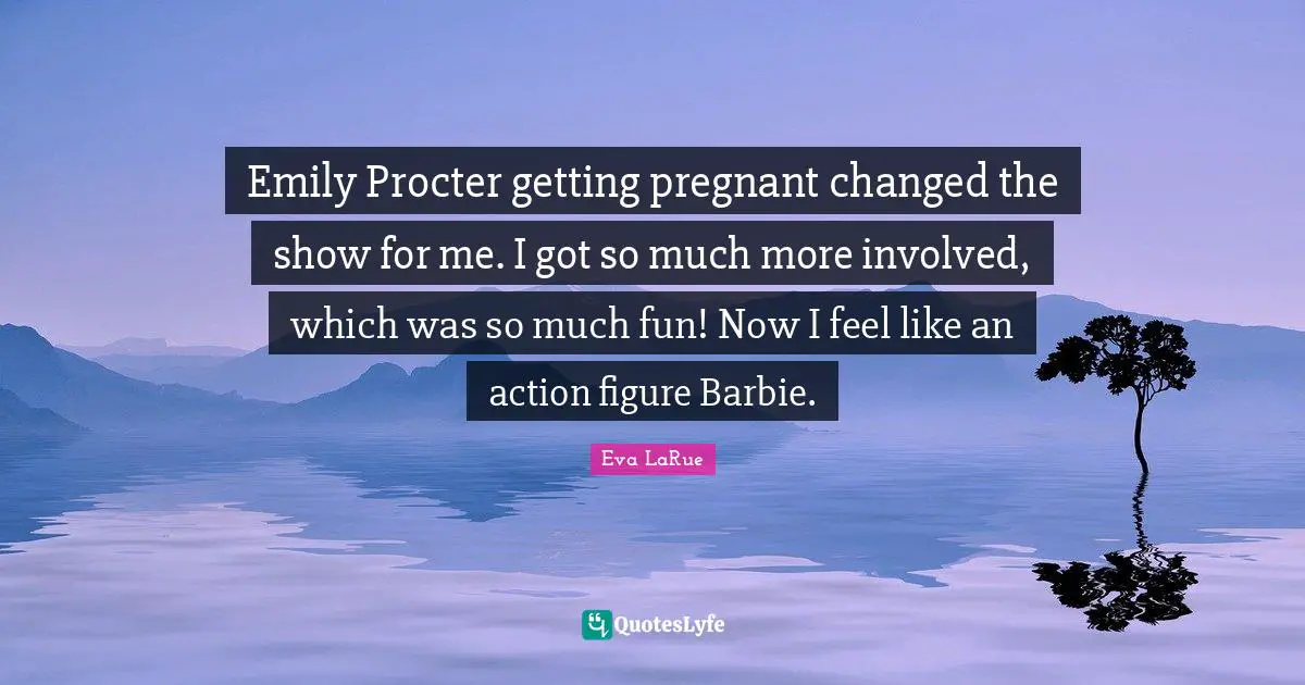 Emily Procter getting pregnant changed the show for me. I got so much more involved, which was so much fun! Now I feel like an action figure Barbie.