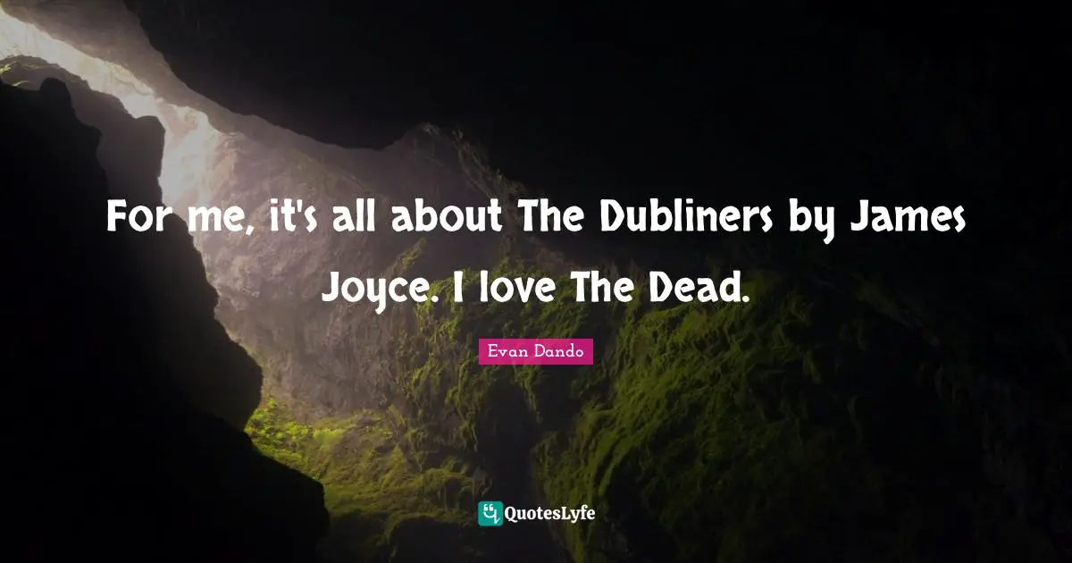 For me, it's all about The Dubliners by James Joyce. I love The Dead.