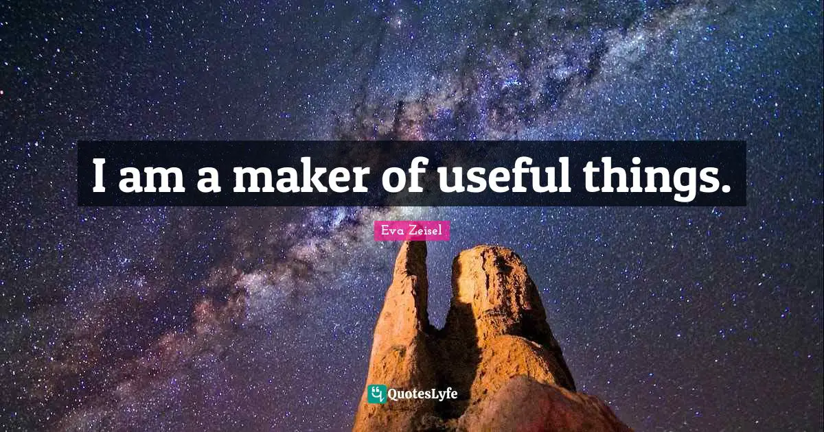 I am a maker of useful things.