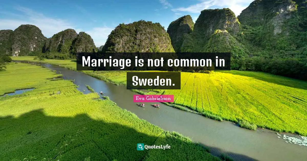 Marriage is not common in Sweden.