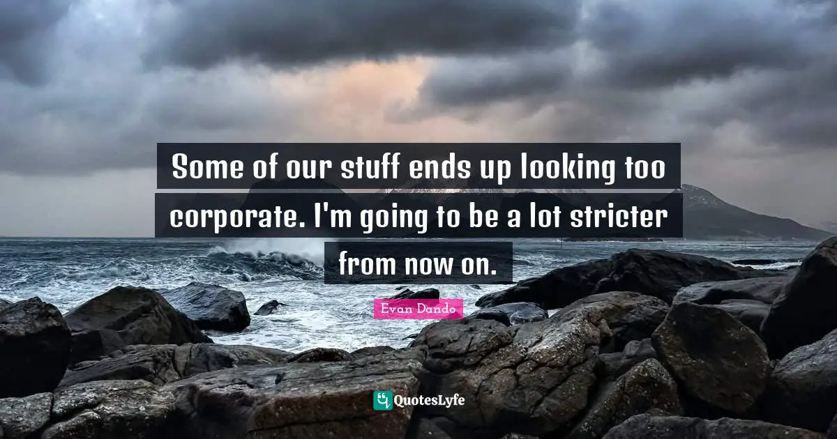 Evan Dando Quotes: "Some of our stuff ends up looking too corporate. I'm going to be a lot stricter from now on."