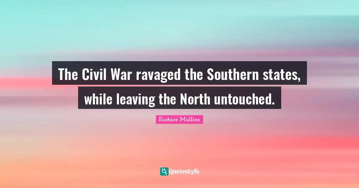 The Civil War ravaged the Southern states, while leaving the North untouched.