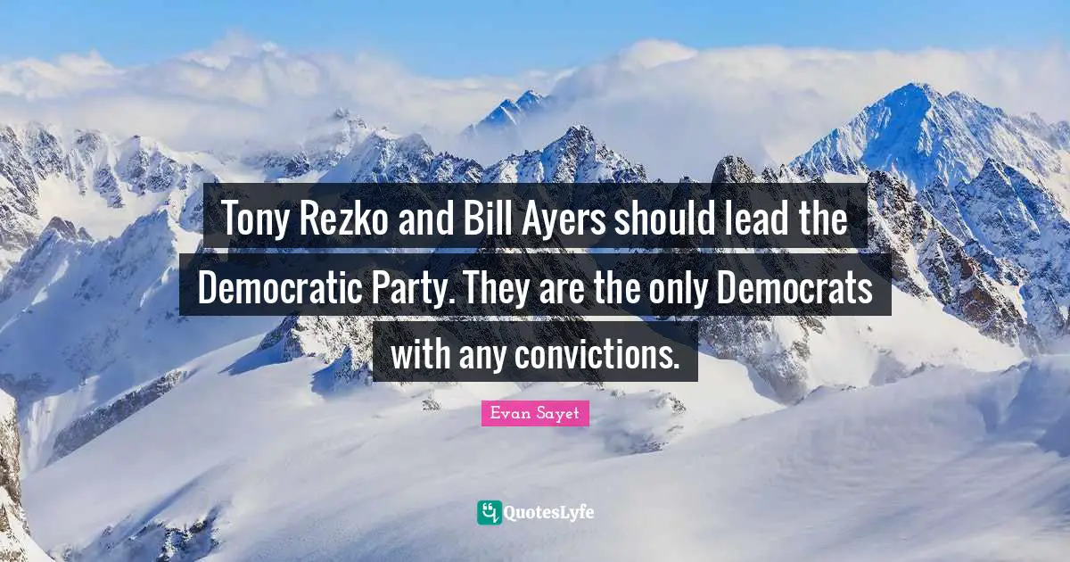 Tony Rezko and Bill Ayers should lead the Democratic Party. They are the only Democrats with any convictions.