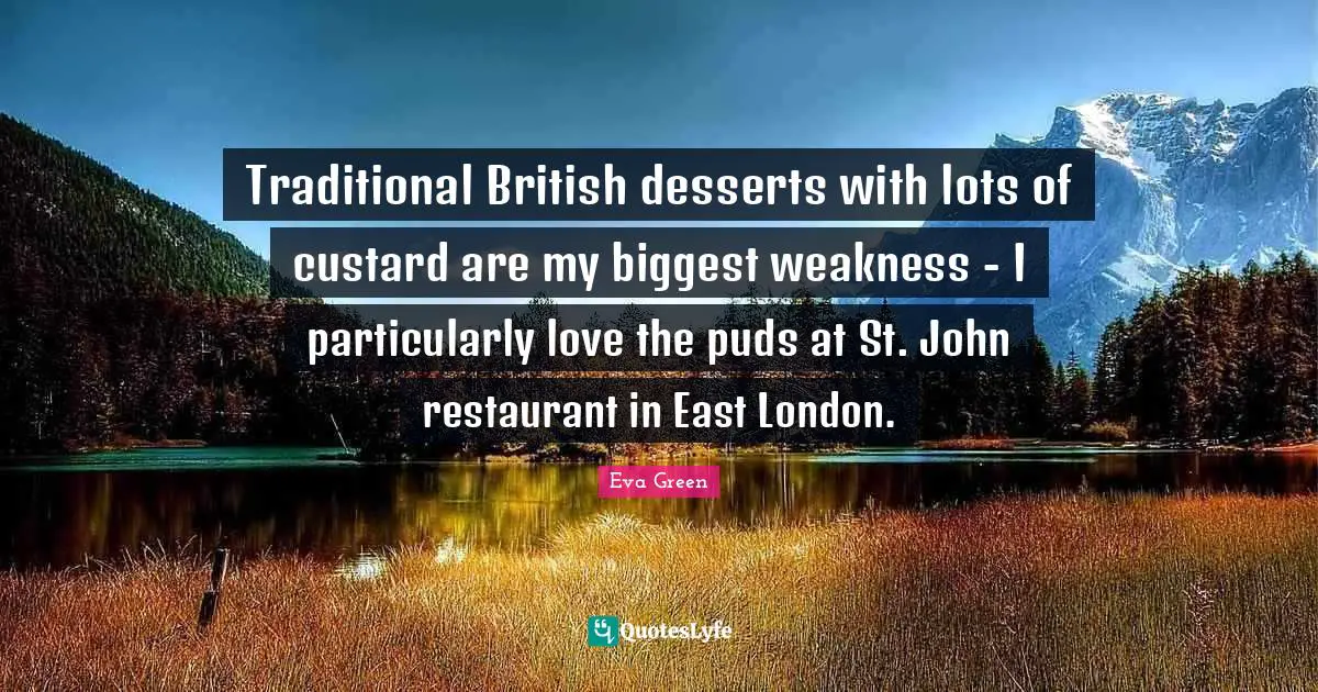 Traditional British desserts with lots of custard are my biggest weakness - I particularly love the puds at St. John restaurant in East London.