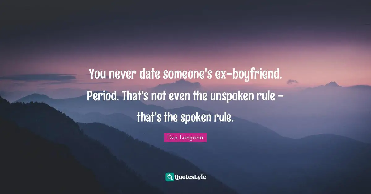 You never date someone's ex-boyfriend. Period. That's not even the unspoken rule - that's the spoken rule.
