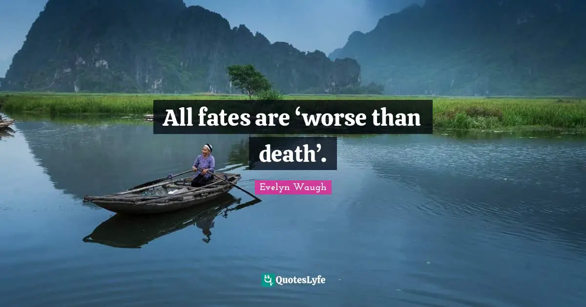 All fates are ‘worse than death’.