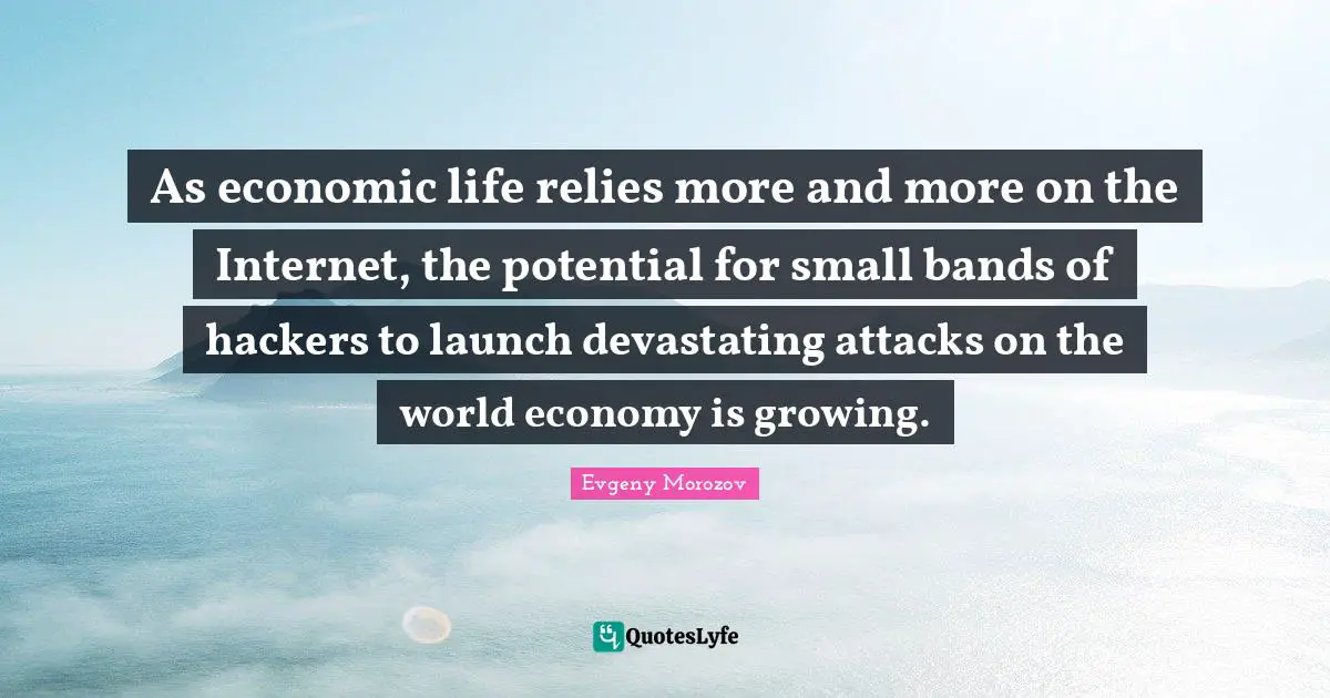 As economic life relies more and more on the Internet, the potential for small bands of hackers to launch devastating attacks on the world economy is growing.