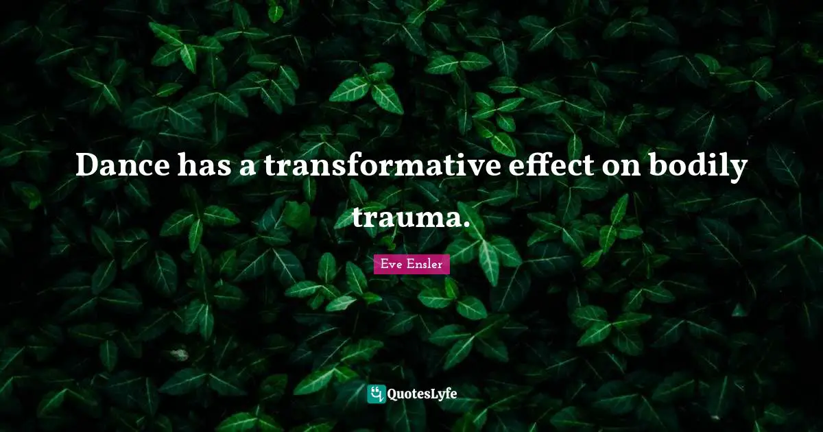 Dance has a transformative effect on bodily trauma.