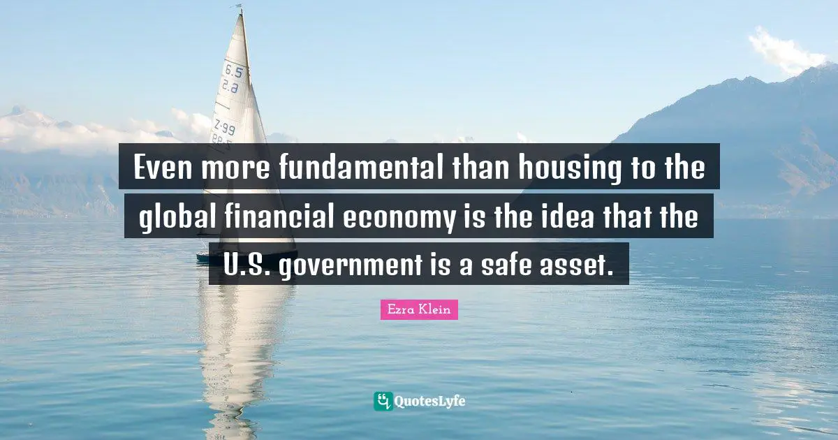 Even more fundamental than housing to the global financial economy is the idea that the U.S. government is a safe asset.