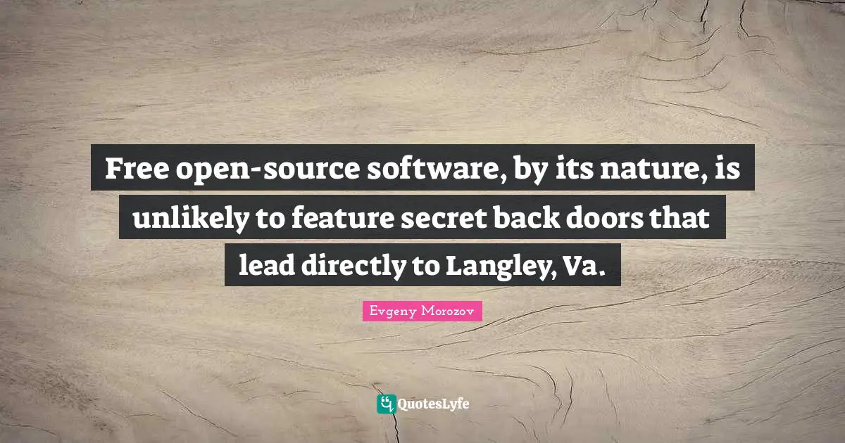 Free open-source software, by its nature, is unlikely to feature secret back doors that lead directly to Langley, Va.