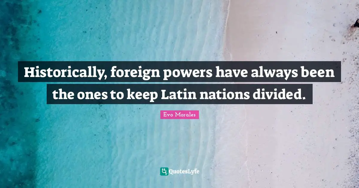 Historically, foreign powers have always been the ones to keep Latin nations divided.