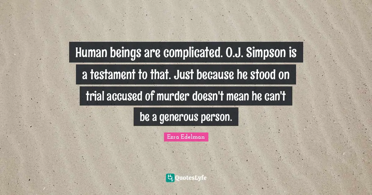 Human beings are complicated. O.J. Simpson is a testament to that. Just because he stood on trial accused of murder doesn't mean he can't be a generous person.