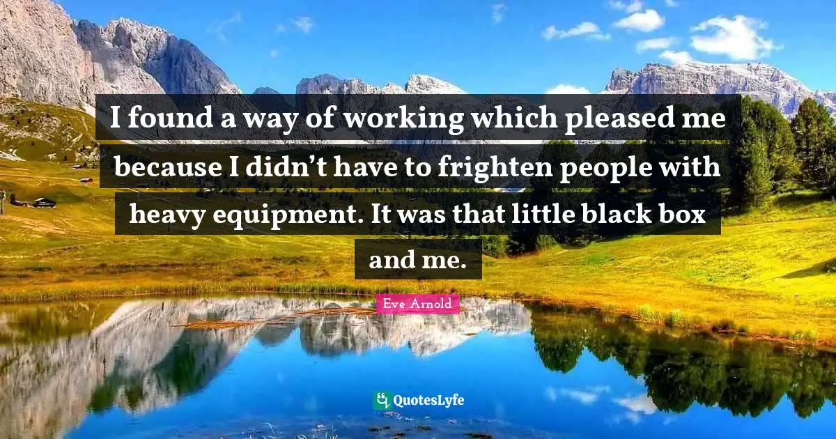 I found a way of working which pleased me because I didn’t have to frighten people with heavy equipment. It was that little black box and me.