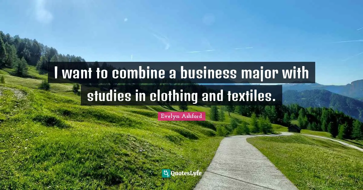 I want to combine a business major with studies in clothing and textiles.