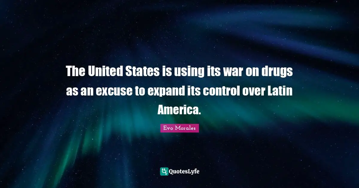 The United States is using its war on drugs as an excuse to expand its control over Latin America.