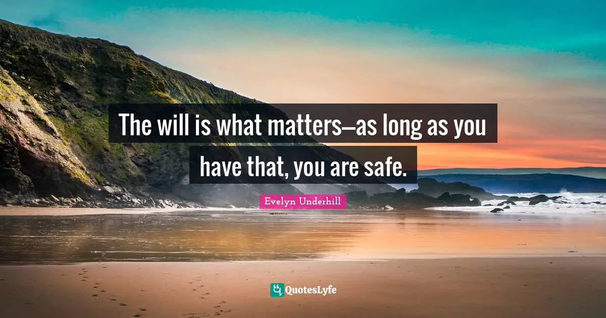 The will is what matters---as long as you have that, you are safe.