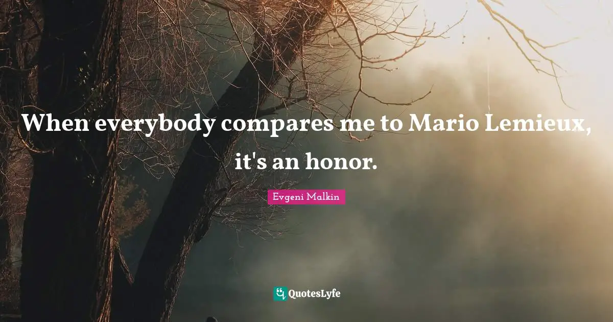 When everybody compares me to Mario Lemieux, it's an honor.