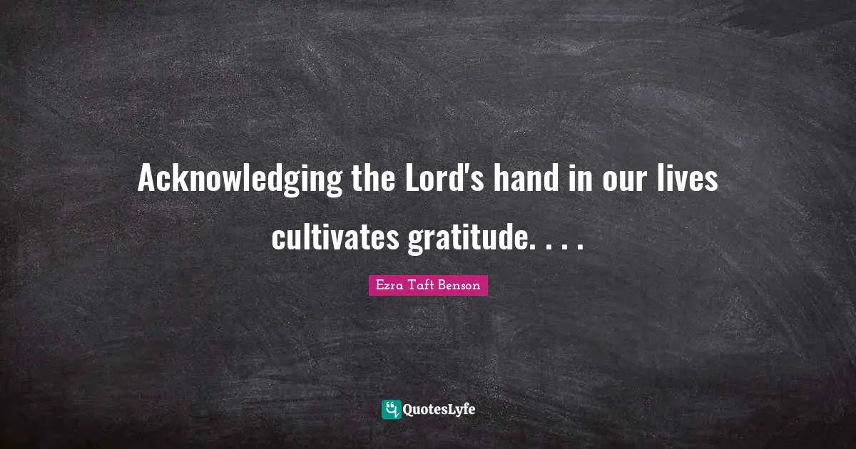 Acknowledging the Lord's hand in our lives cultivates gratitude. . . .