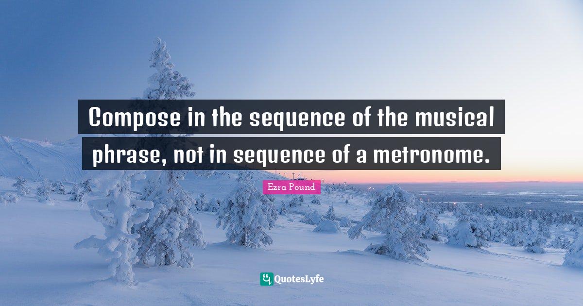 Compose in the sequence of the musical phrase, not in sequence of a me