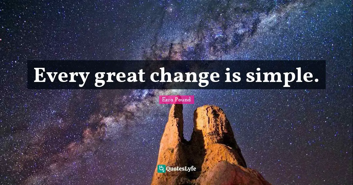 Every great change is simple.