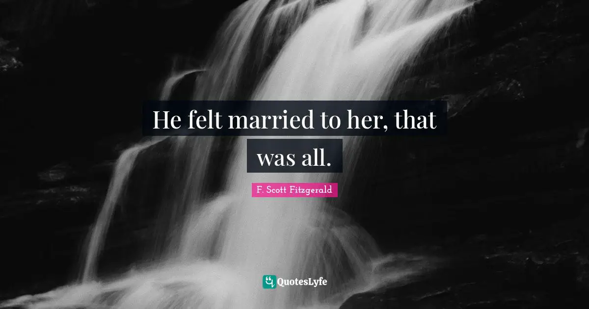 He felt married to her, that was all.
