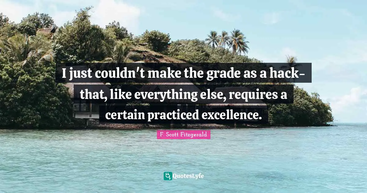 I just couldn't make the grade as a hack-that, like everything else, requires a certain practiced excellence.