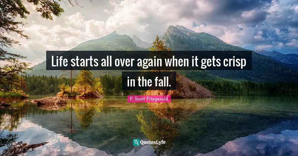 Autumn Quotes: "Life starts all over again when it gets crisp in the fall."
