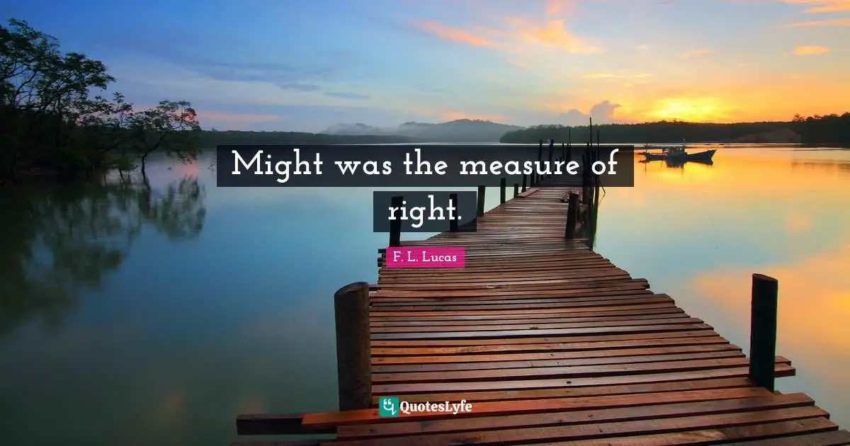 Might was the measure of right.