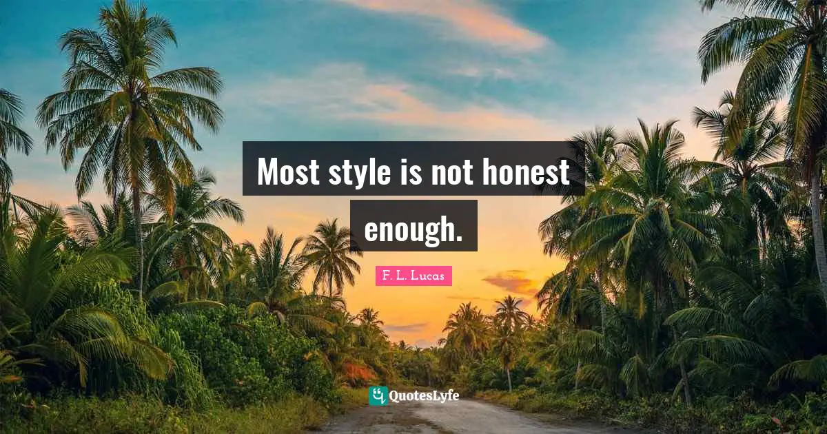 Most style is not honest enough.