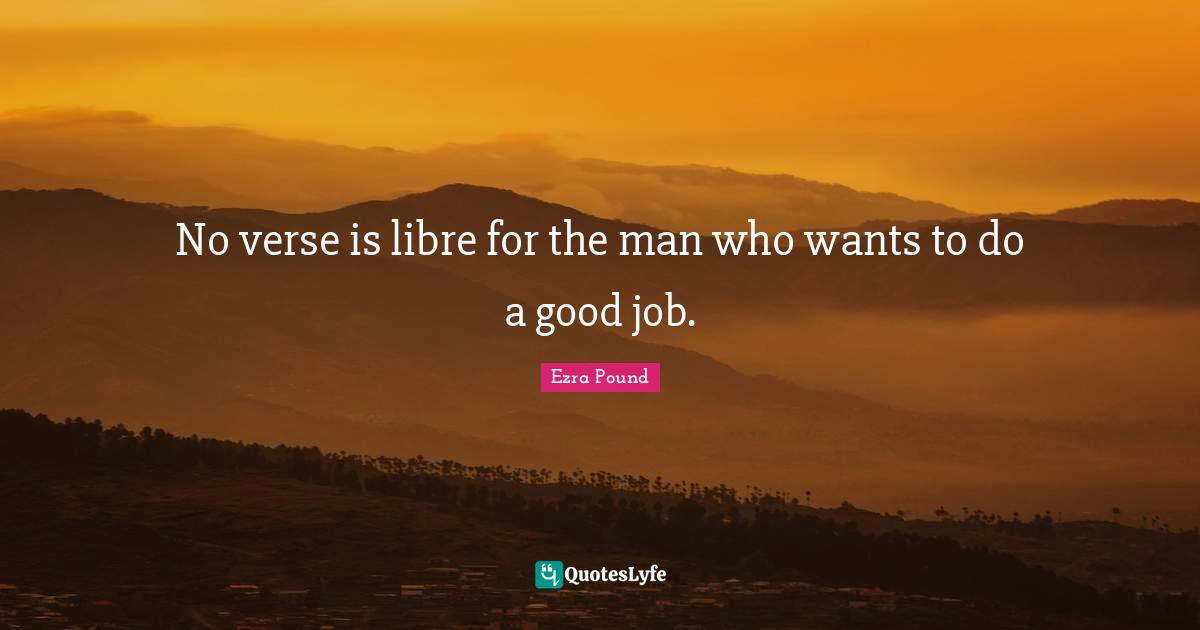 No verse is libre for the man who wants to do a good job.