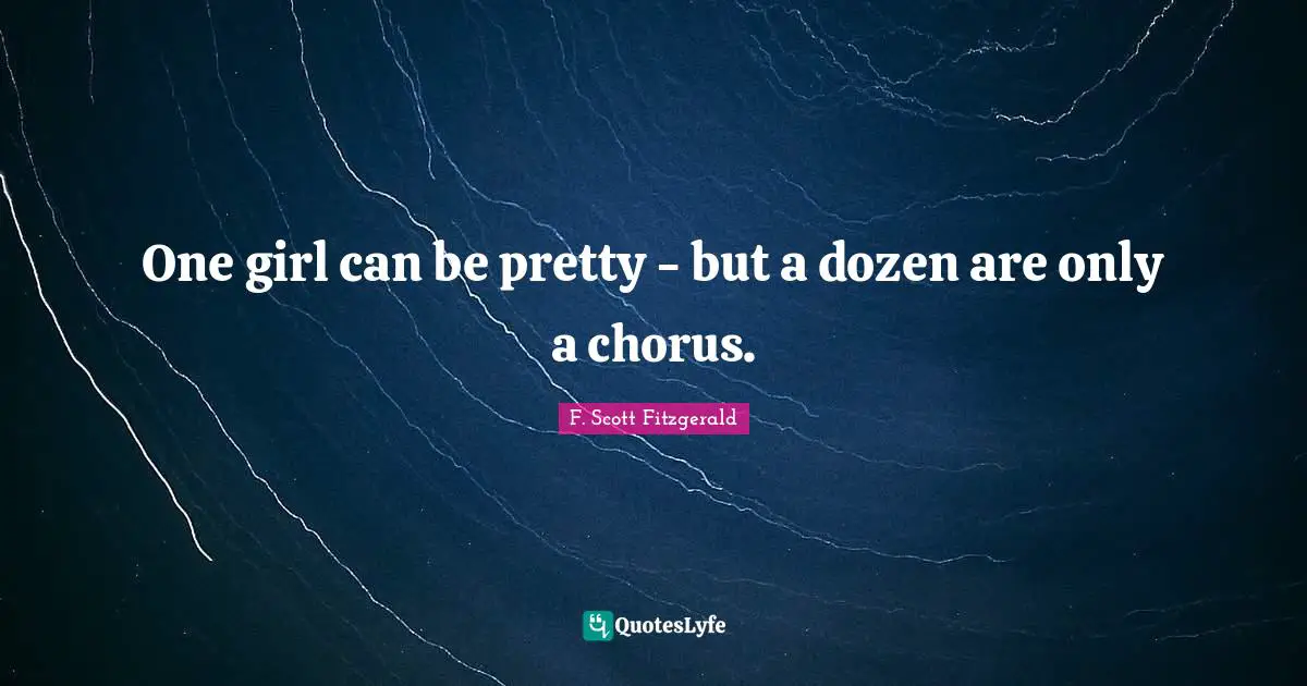 One girl can be pretty - but a dozen are only a chorus.