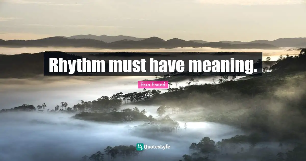 Rhythm must have meaning.