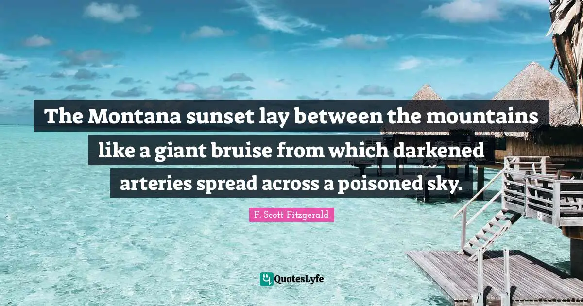 The Montana sunset lay between the mountains like a giant bruise from which darkened arteries spread across a poisoned sky.