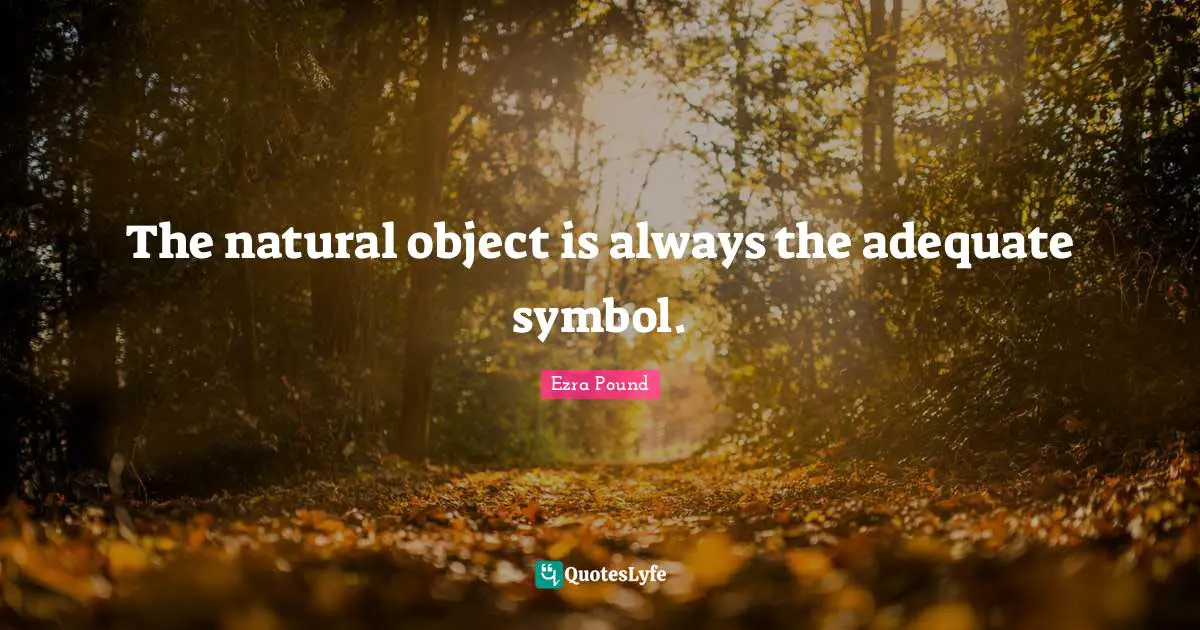 The natural object is always the adequate symbol.