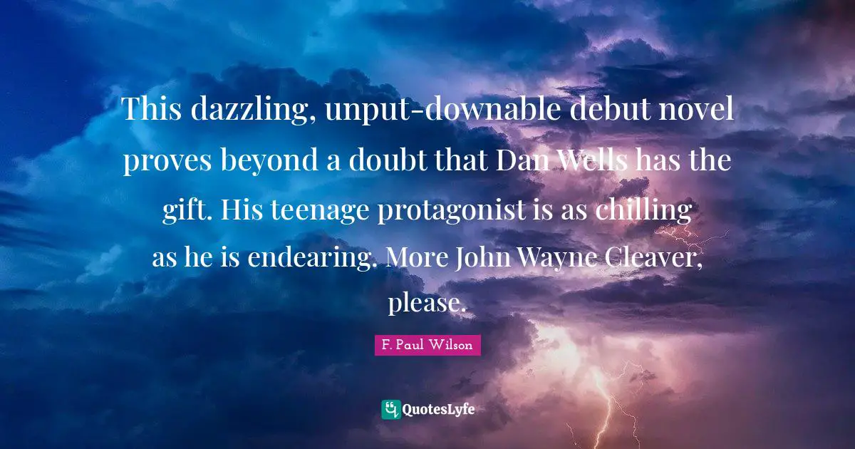 This dazzling, unput-downable debut novel proves beyond a doubt that Dan Wells has the gift. His teenage protagonist is as chilling as he is endearing. More John Wayne Cleaver, please.