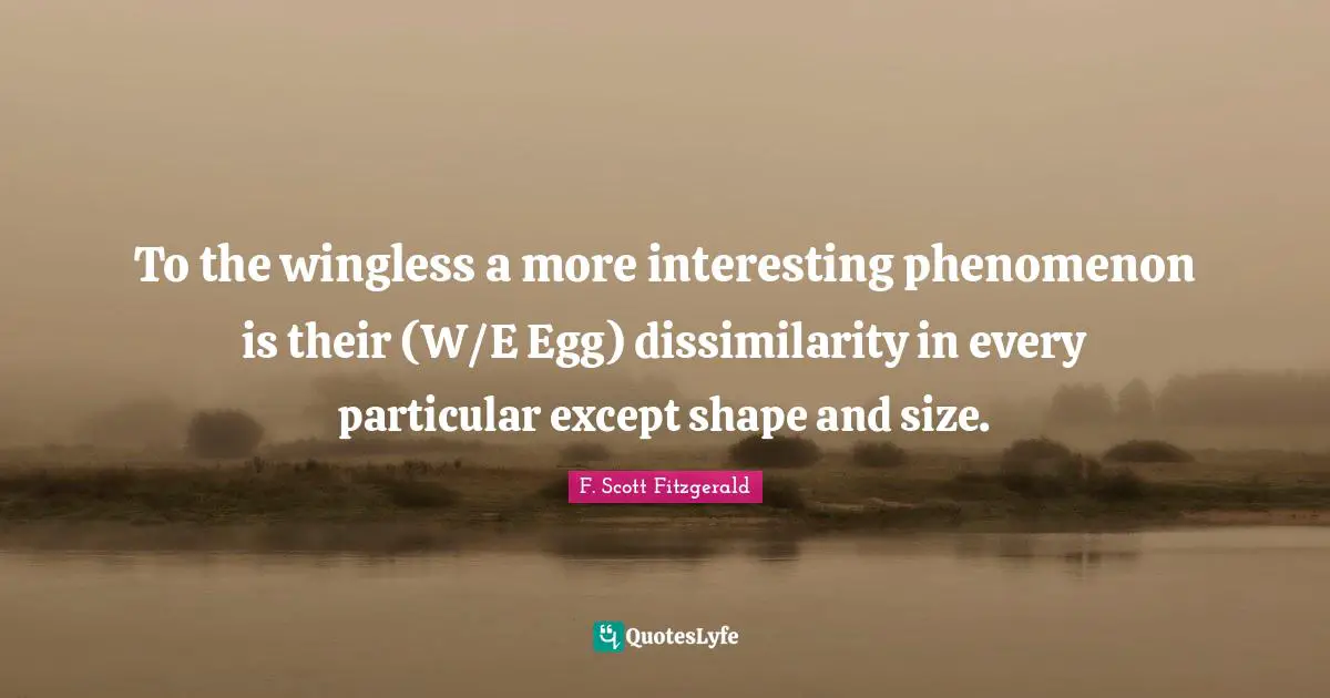 To the wingless a more interesting phenomenon is their (W/E Egg) dissimilarity in every particular except shape and size.