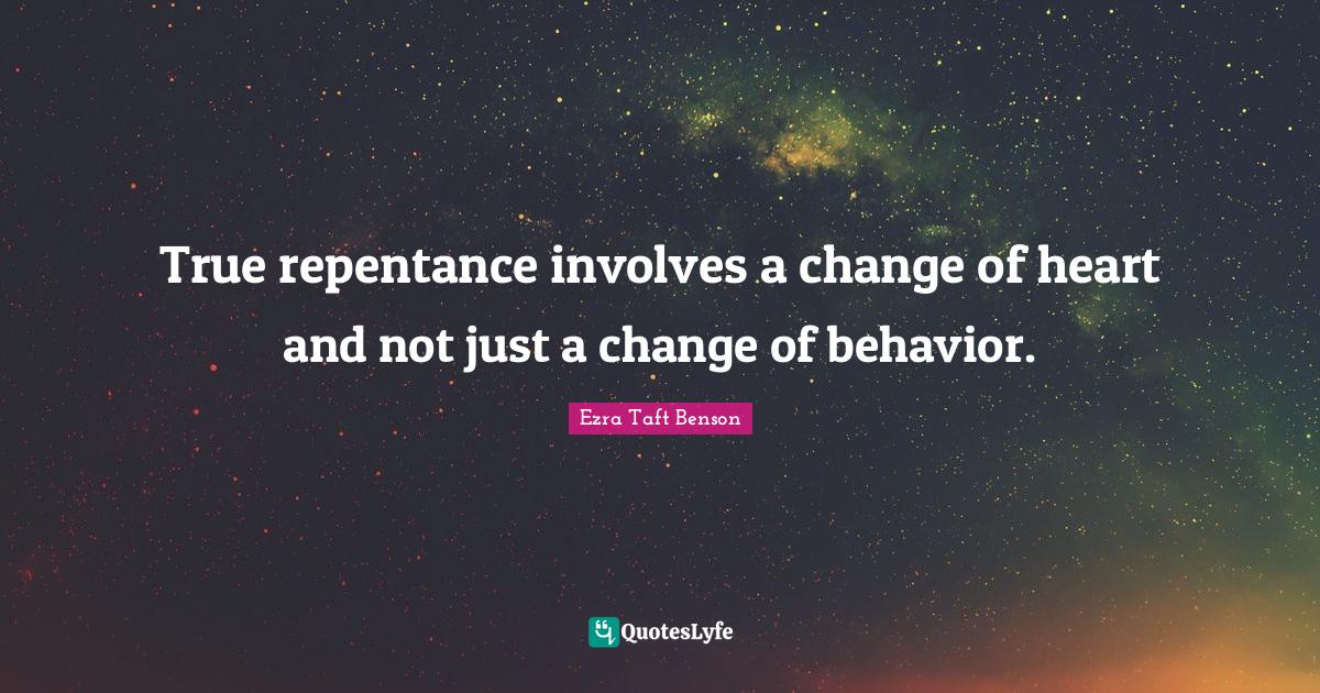 True repentance involves a change of heart and not just a change of be