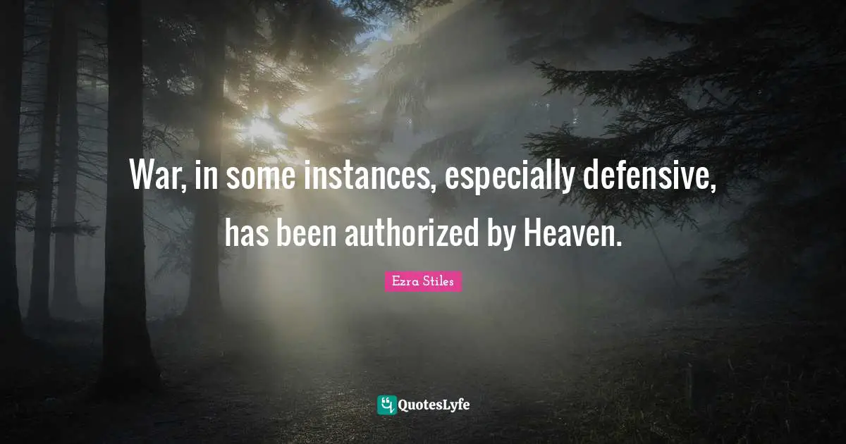 War, in some instances, especially defensive, has been authorized by Heaven.